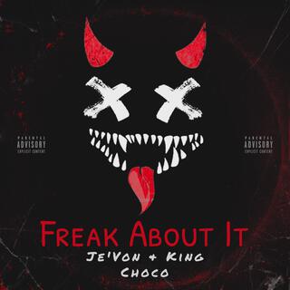 Freak About It ft. King Choco lyrics | Boomplay Music