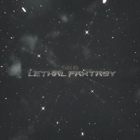 Lethal Fantasy | Boomplay Music