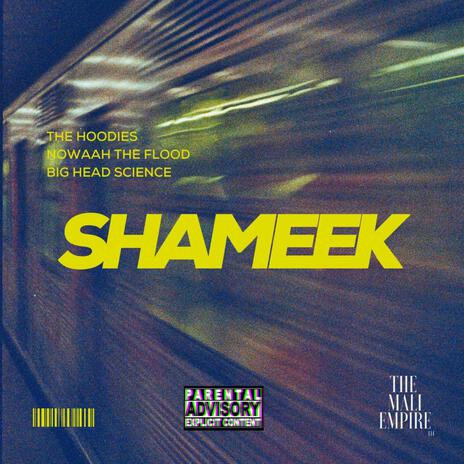 SHAMEEK ft. Nowaah The Flood, The Hoodies & Big Head Science | Boomplay Music