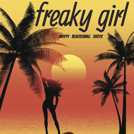 Freaky girl ft. Mhyty, Blackswag & 2keyz | Boomplay Music