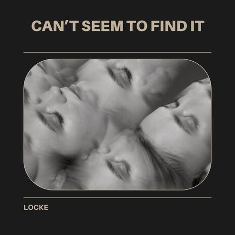 CAN'T SEEM TO FIND IT | Boomplay Music