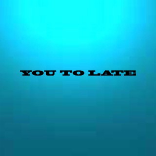 you to late