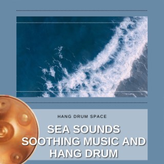 Sea Sounds, Soothing Music and Hang Drum