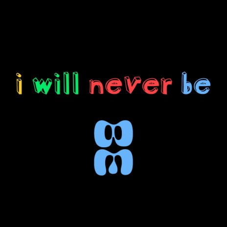 i will never be ft. LuBosh | Boomplay Music
