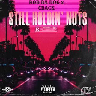 Still Holdin' Nuts ft. Iamcrack19 lyrics | Boomplay Music