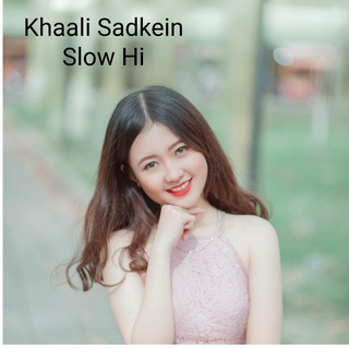 Khaali Sadkein Slow Hi