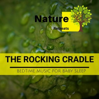The Rocking Cradle - Bedtime Music for Baby Sleep