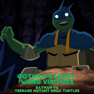 Gotham's Least Weird Visitors (Batman vs Teenage Mutant Ninja ...