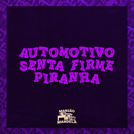 Automotivo Senta Firme Piranha ft. DJ Matheus do Inter | Boomplay Music