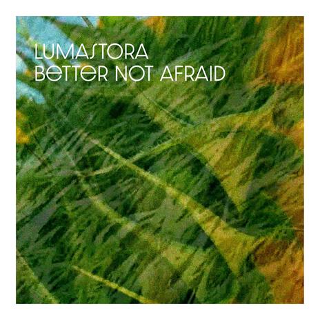 Better Not Afraid | Boomplay Music