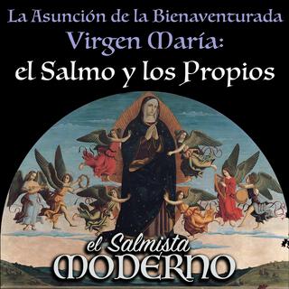 La Asunción de la Bienaventurada Virgen María: el Salmo y los Propios