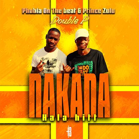 Nakana Hala Hitt The Double P ft. Prince Zulu | Boomplay Music