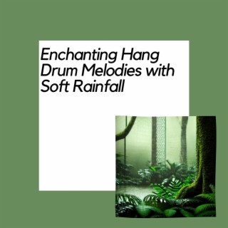 Enchanting Hang Drum Melodies with Soft Rainfall