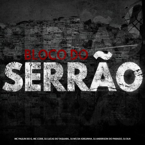 Bloco do Serrão ft. DJ Lucas do Taquaril, DJ Ws da Igrejinha, MC Code & Mc Paulin do G | Boomplay Music