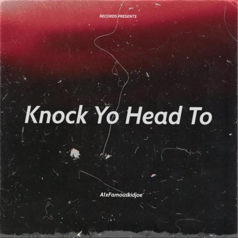 Knock Yo Head To ft. FamouskidJoe | Boomplay Music