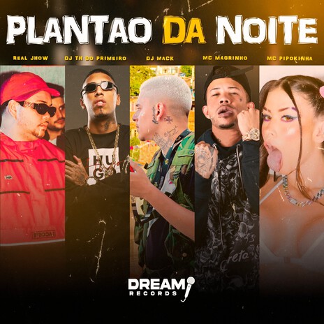 Plantão da Noite ft. DJ TH DO PRIMEIRO, MC Pipokinha, Mc Magrinho & Real Jhow | Boomplay Music