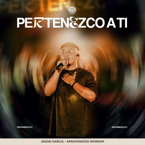 Pertenezco a Ti ft. Apasionados Worship | Boomplay Music