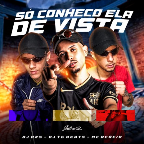 Só Conheço Ela de Vista ft. Mc Acácio & DJ DZS | Boomplay Music