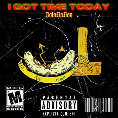 I got time today | Boomplay Music