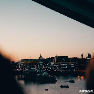 Closer