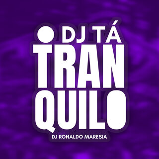 O DJ TA TRANQUILO