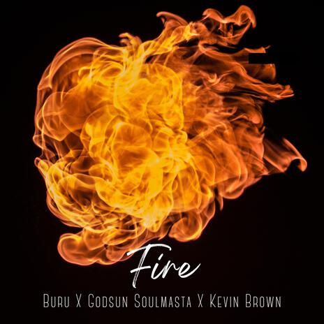 Fire ft. Godsun Soulmasta, Buru & Kevin Brown | Boomplay Music