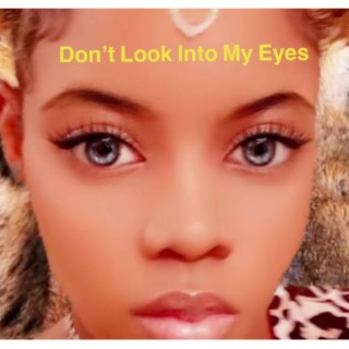 Don't Look Into My Eye's