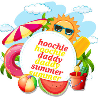 Hoochie Daddy Summer