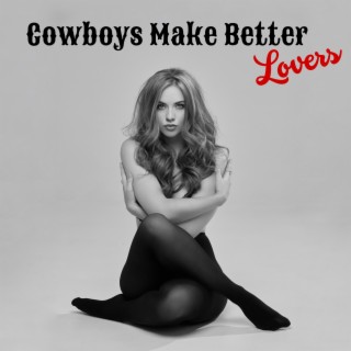 Cowboys Make Better Lovers lyrics | Boomplay Music