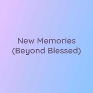 New Memories (Beyond Blessed)