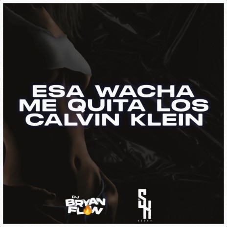 Esa Wacha Me Quita los Calvin Klein ft. DJ Sknor | Boomplay Music