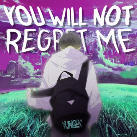 You Will Not Regret Me | Boomplay Music