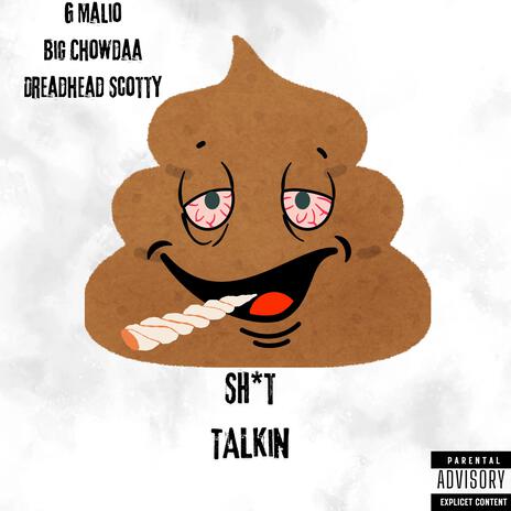 Shit Talkin ft. G Malio & Big Chowdaa | Boomplay Music