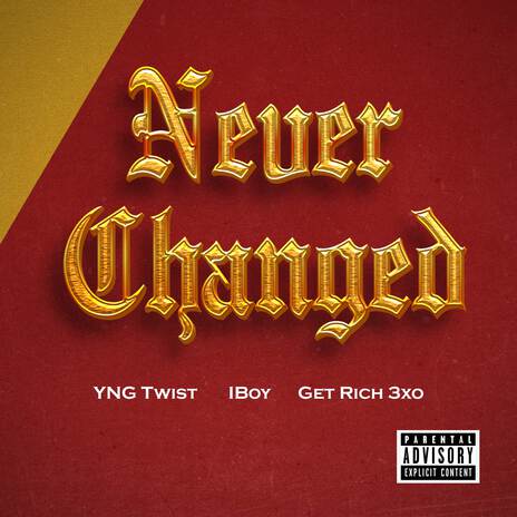 NEVER CHANGED ft. IBOY & GET RICH 3XO | Boomplay Music