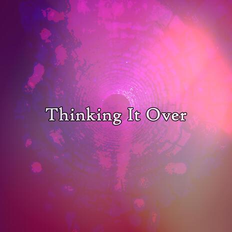 Thinking It Over | Boomplay Music