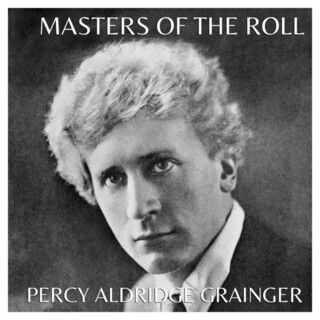 Masters Of The Roll: Percy Aldridge Grainger