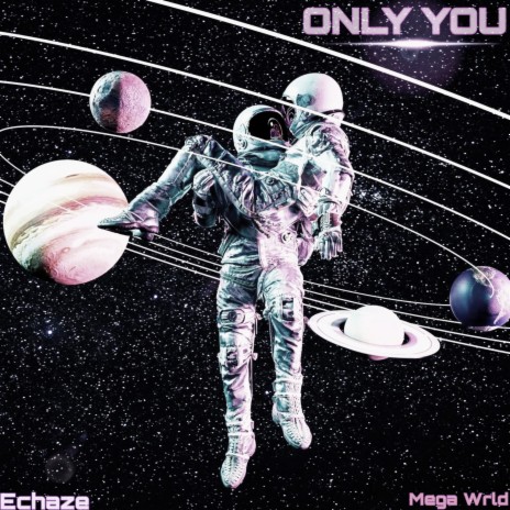 ONLY YOU ft. Mega Wrld | Boomplay Music
