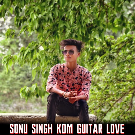Sonu Singh KDM Guitar Love