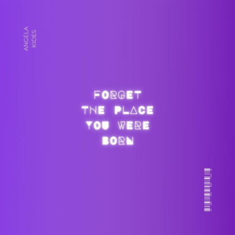 Forget The Place You Were Born