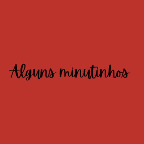 ALGUNS MINUTINHOS | Boomplay Music