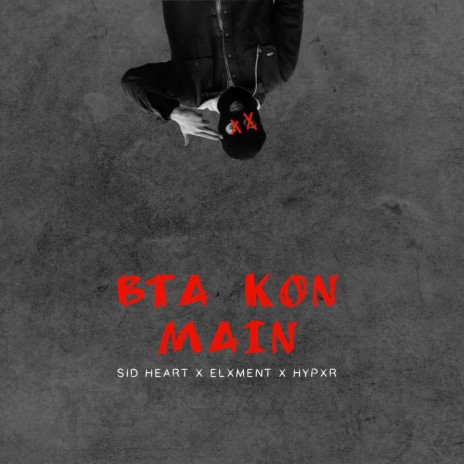 BTA KON MAIN ft. Sid Heart & Elxment | Boomplay Music