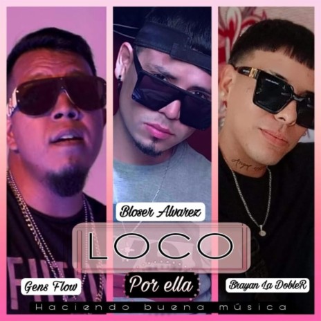 Loco por ella ft. Gens Flow & Brayan La Doble R | Boomplay Music