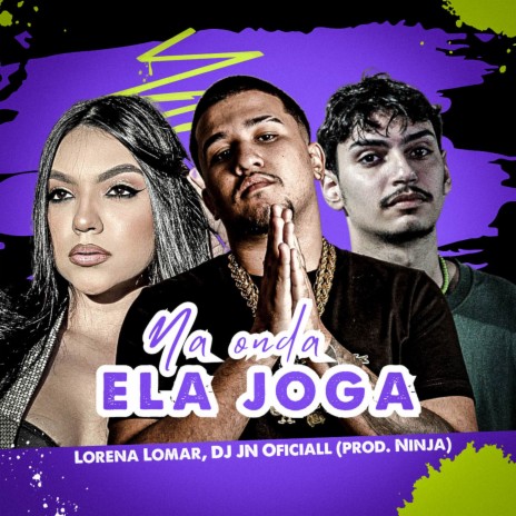 Na Onda Ela Joga ft. DJ JN Oficiall & Lorena lomar | Boomplay Music