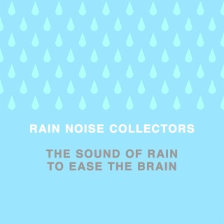 The Sound of Rain to Ease the Brain
