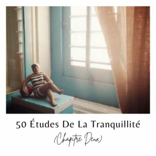 50 Études De La Tranquillité (Chapitre Deux)