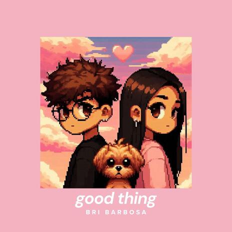 good thing | Boomplay Music