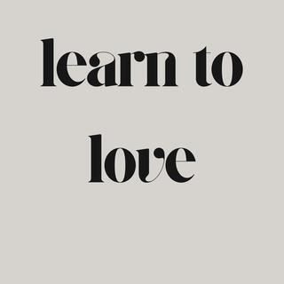 learn to love