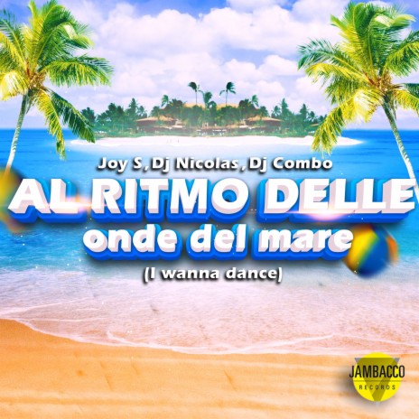 Al ritmo delle onde del mare (I Wanna Dance, Dance 2 Disco Remix Edit) ft. DJ Nicolas & Joy S | Boomplay Music