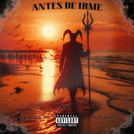 Antes De Irme ft. D1egoRL & Lil Godney | Boomplay Music