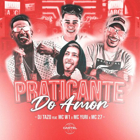 Praticante do Amor ft. DJ TAZO, Cartel World Produtora, MC W1 & MC Yuri | Boomplay Music